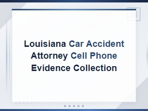 Cell Phone Evidence in Louisiana Car Accident Claims: a Guide for Attorneys