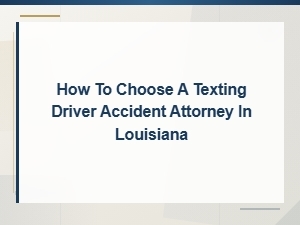 How to Choose a Texting Driver Accident Attorney in Louisiana