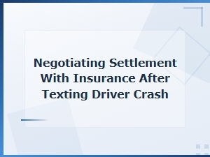 Negotiating Your Settlement After a Texting Driver Crash